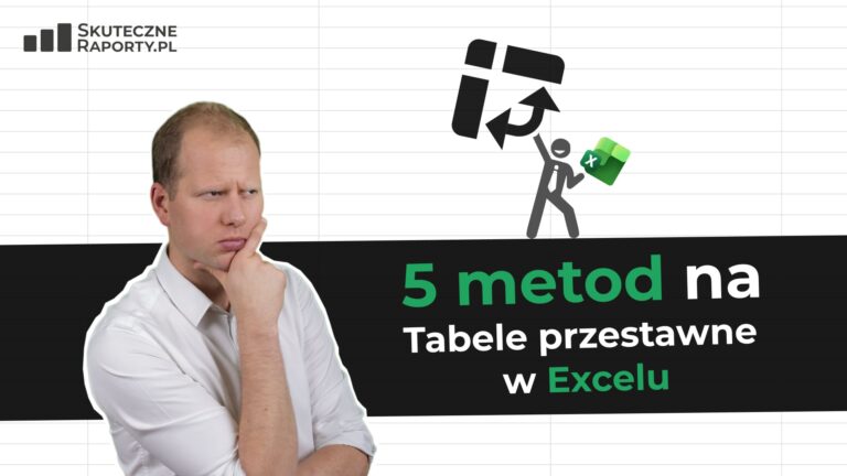 5 metod na tabele przestawne w Excelu